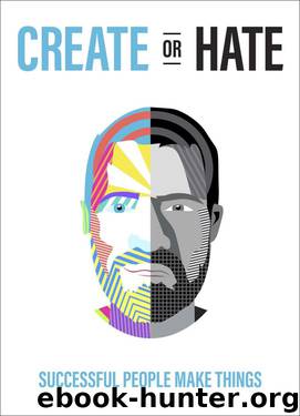 Create Or Hate: Successful People Make Things by Dan Norris