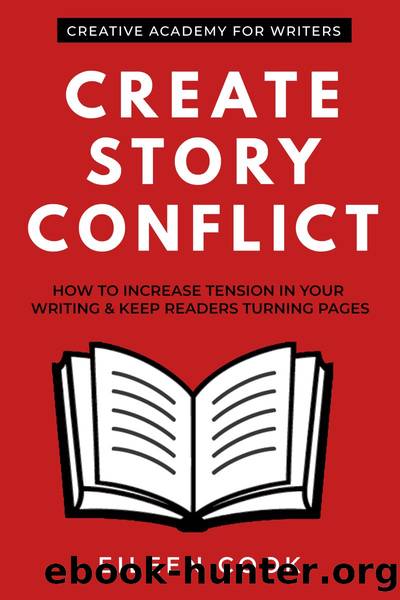 Create Story Conflict: How to Increase Tension in Your Writing & Keep Readers Turning Pages by Eileen Cook