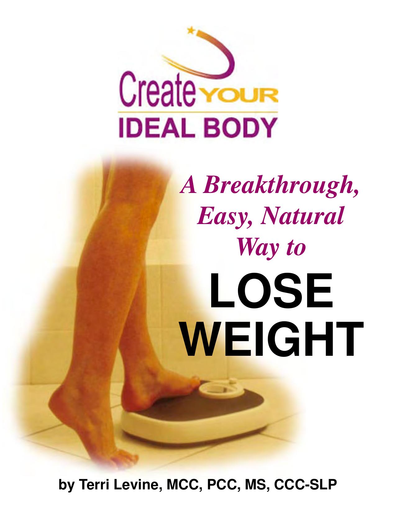 Create Your Ideal Body : A Breakthrough Easy, Natural Way to Lose Weight by Terri Levine