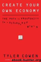 Create Your Own Economy by Cowen Tyler