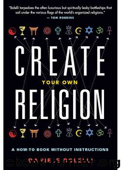 Create Your Own Religion: A How-To Book without Instructions by Daniele Bolelli