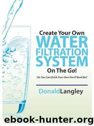 Create Your Own Water Filtration System on the Go! by Donald Langley
