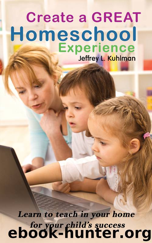 Create a Great Homeschool Experience by Jeffrey L. Kuhlman