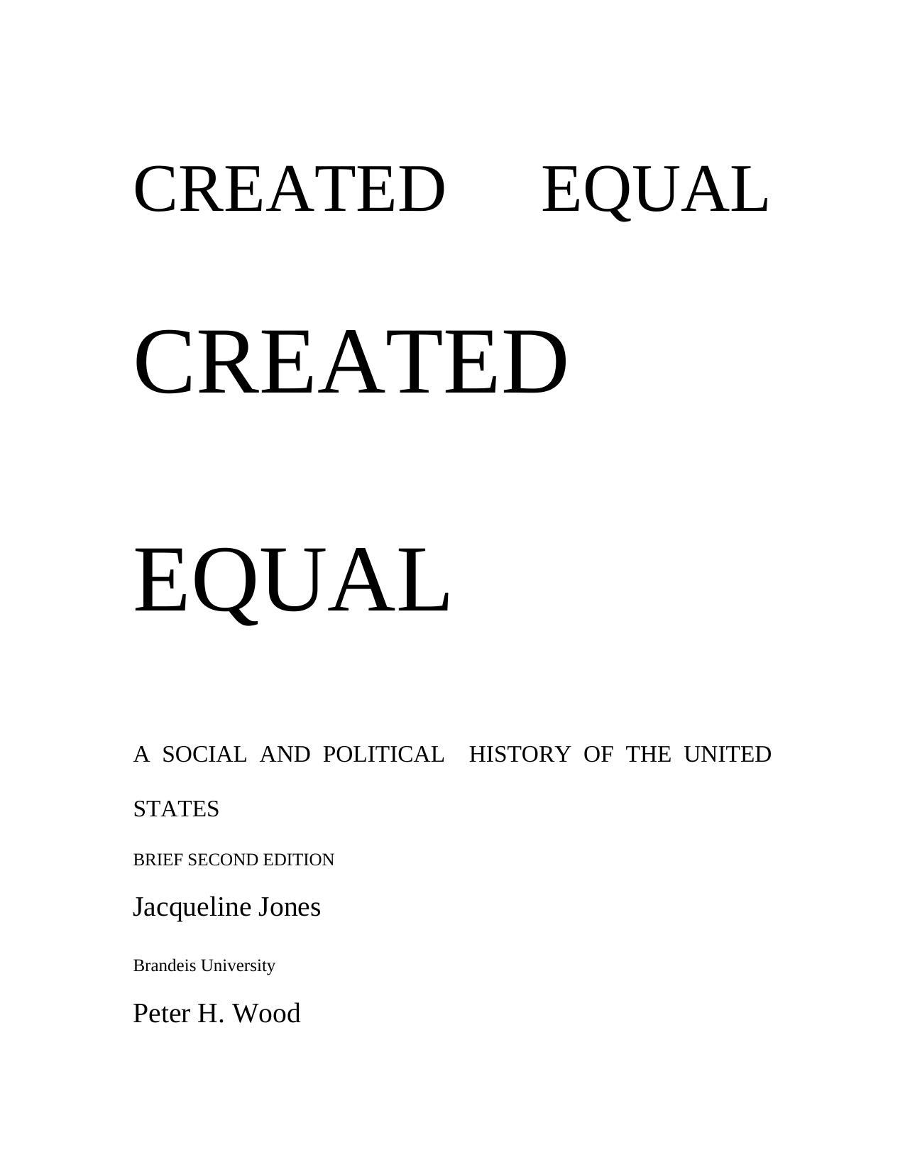Created Equal: A Social and Political History of the United States, Brief Edition, Combined Volume by Jacqueline Jones Peter H. Wood Thomas Borstelmann Elaine Tyler May Vicki L. Ruiz