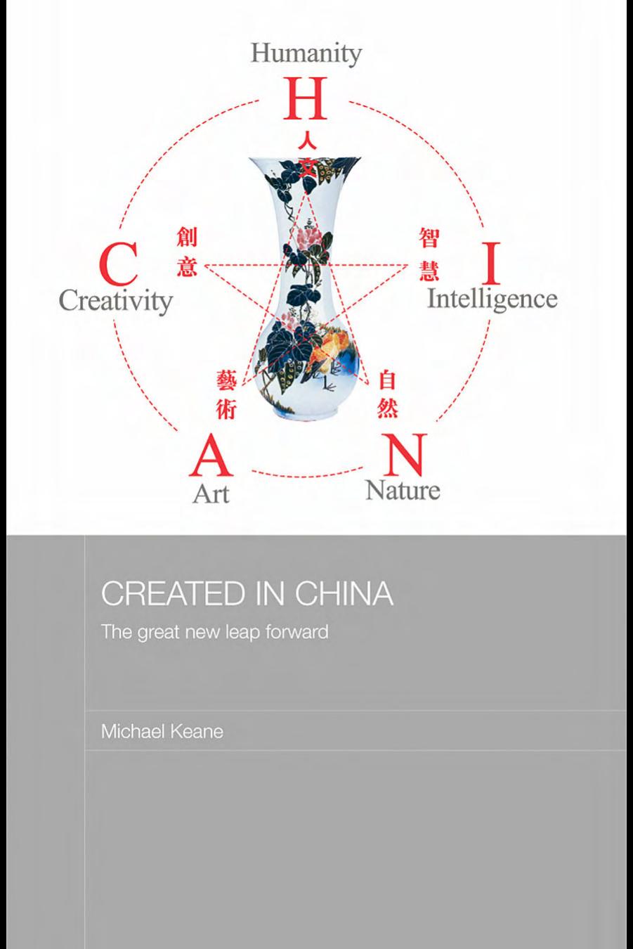 Created in China: The Great New Leap Forward (Routledge Media, Culture and Social Change in Asia) by Michael Keane