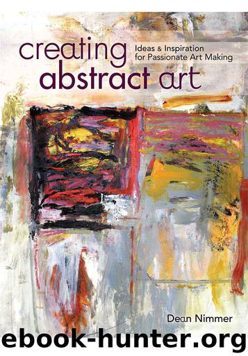 Creating Abstract Art: Ideas and Inspirations for Passionate Art-Making by Nimmer Dean