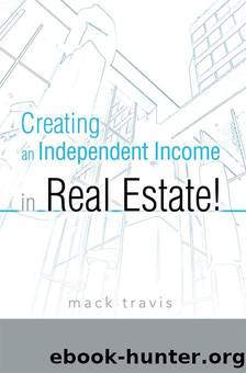 Creating An Independent Income In Real Estate! by Mack Travis