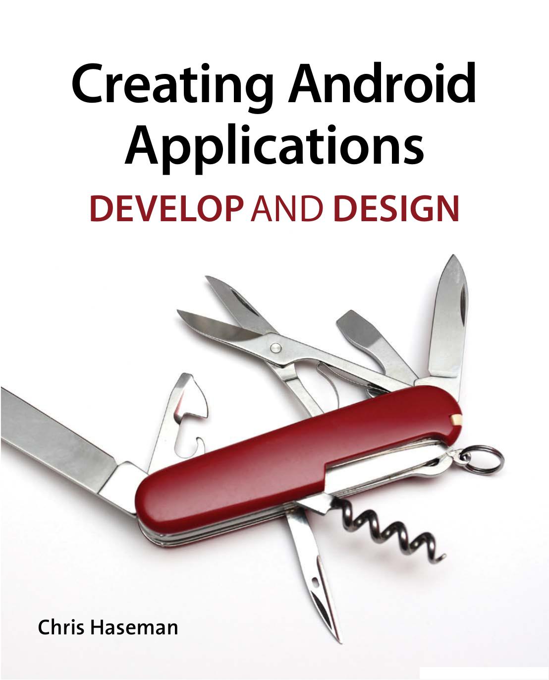 Creating Android Applications: Develop and Design by Chris Haseman