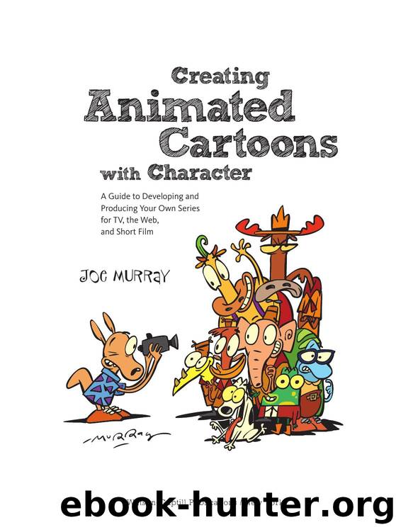 Creating Animated Cartoons with Character: A Guide to Developing and Producing Your Own Series for TV, the Web, and Short Film by Joe Murray
