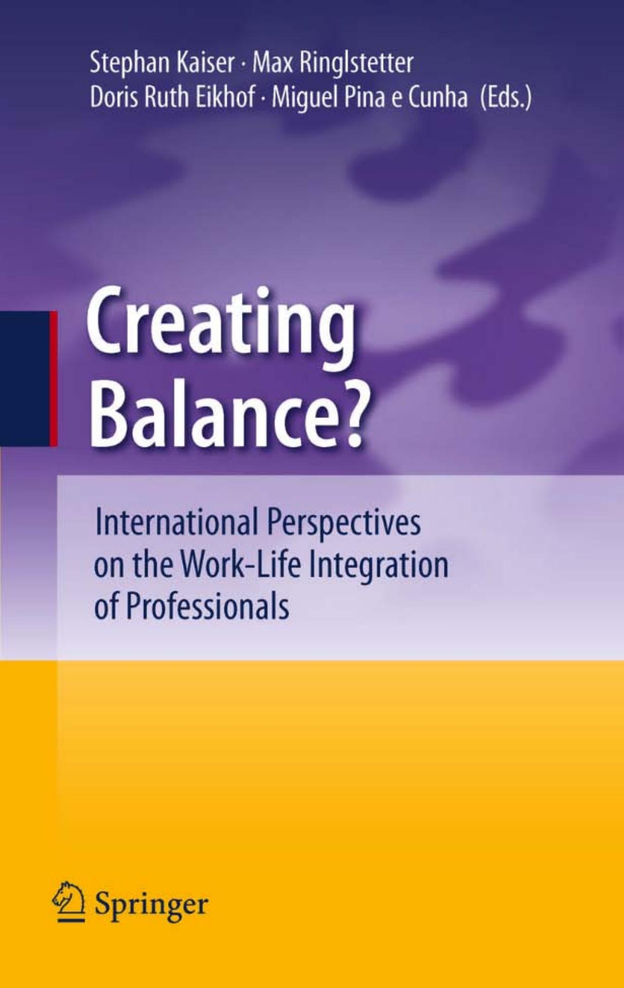 Creating Balance?: International Perspectives on the Work-Life Integration of Professionals by Stephan Kaiser Max Josef Ringlstetter Doris Ruth Eikhof Miguel Pina e Cunha