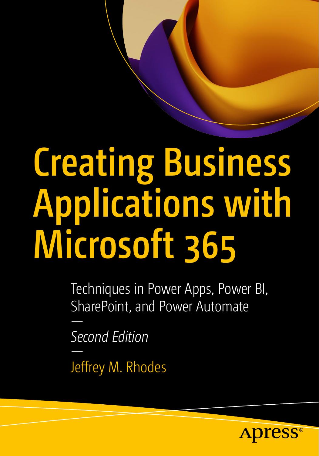 Creating Business Applications with Microsoft 365: Techniques in Power Apps, Power BI, SharePoint, and Power Automate by Jeffrey M. Rhodes