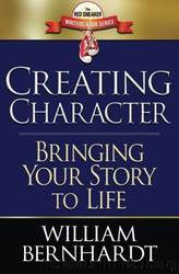 Creating Character: Bringing Your Story to Life by William Bernhardt