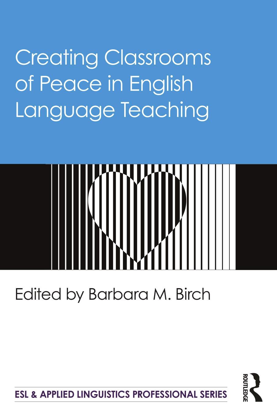 Creating Classrooms of Peace in English Language Teaching by Barbara M. Birch