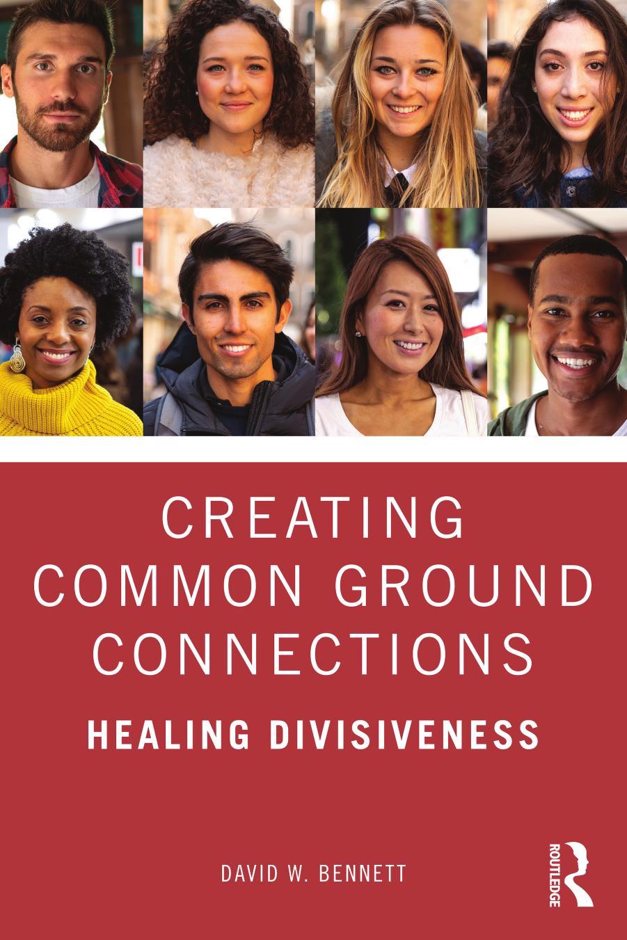 Creating Common Ground Connections: Healing Divisiveness by David W. Bennett