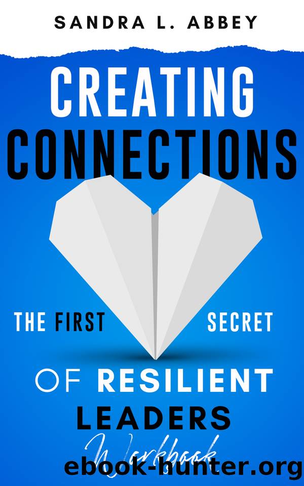 Creating Connections: The First Secret of Resilient Leaders: WORKBOOK by Abbey Sandra