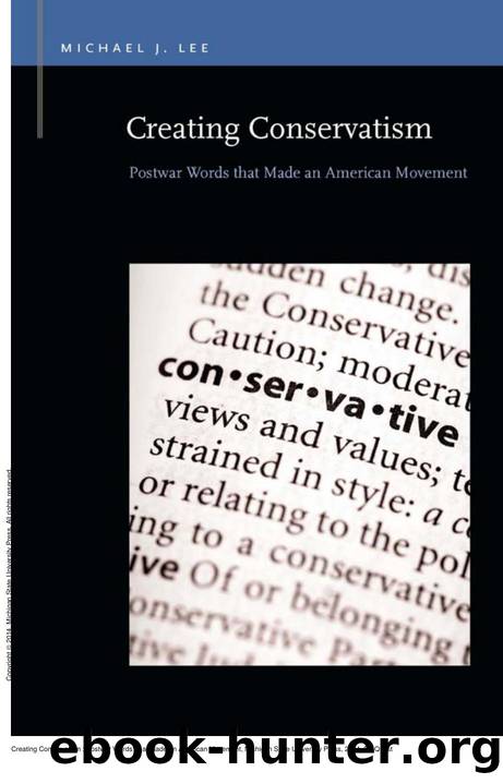 Creating Conservatism : Postwar Words That Made an American Movement by Michael J. Lee