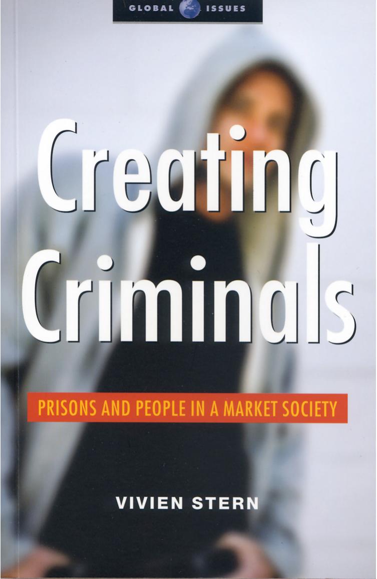 Creating Criminals: Prisons and People in a Market Society (Global Issues Series) by Vivien Stern