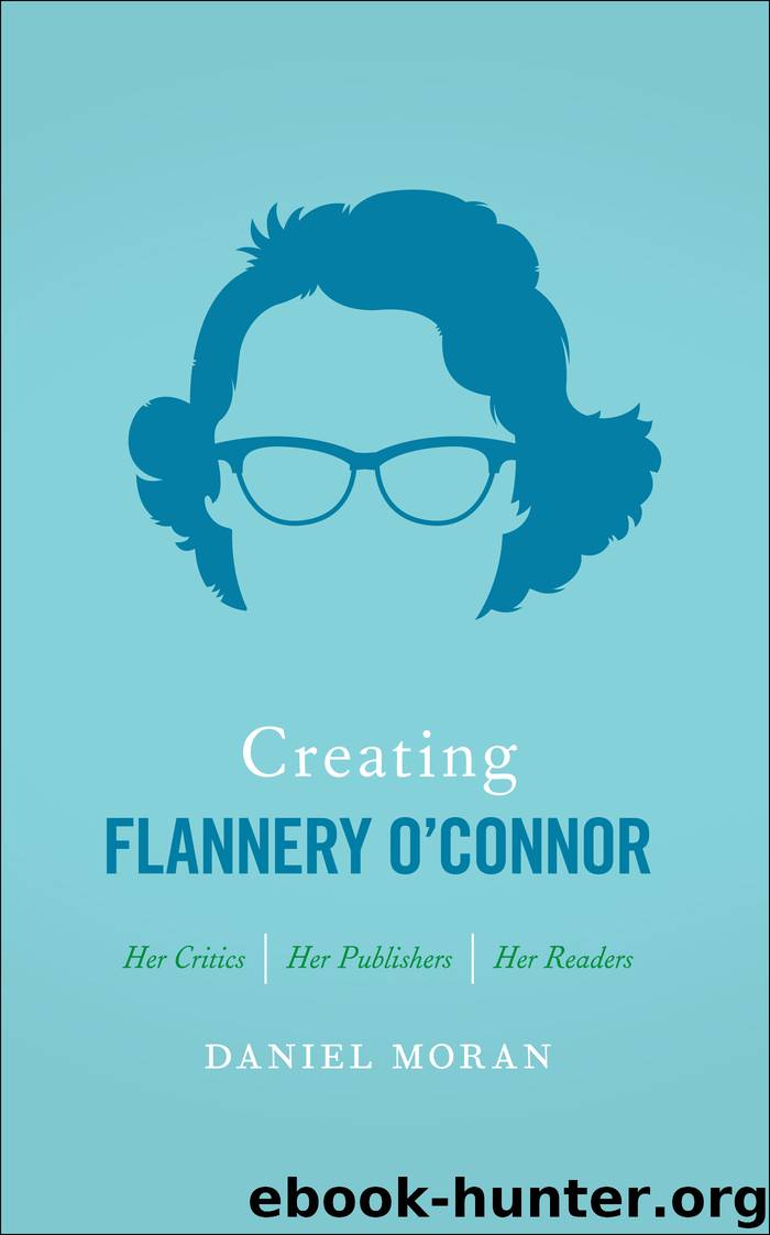 Creating Flannery O'Connor by Daniel Moran