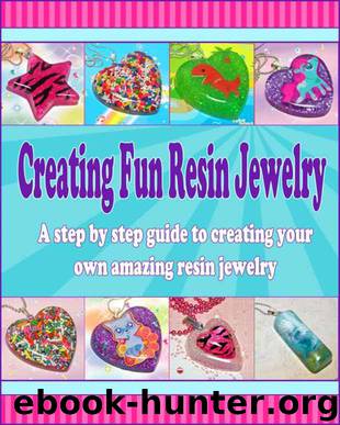 Creating Fun Resin Jewelry - A step by step guide to creating your own amazing resin jewelry by Peacock Heather