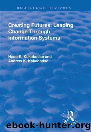 Creating Futures: Leading Change Through Information Systems by Andrew Dorac-Kakabadse
