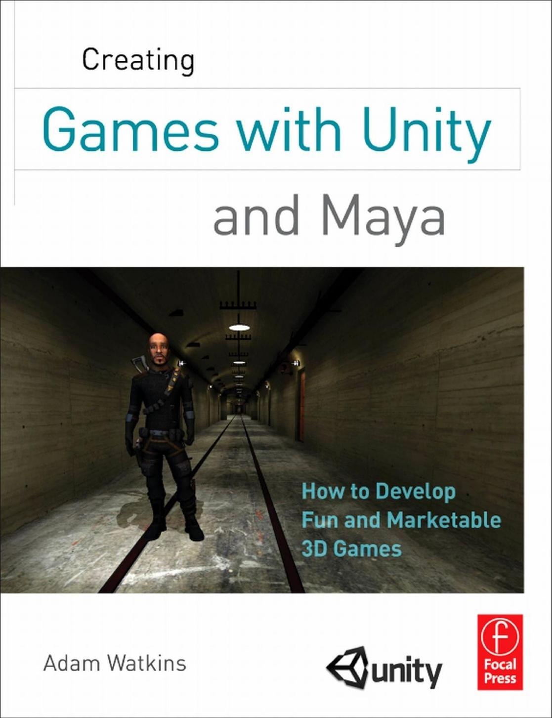 Creating Games With Unity and Maya: How to Develop Fun and Marketable 3D Games by Adam Watkins