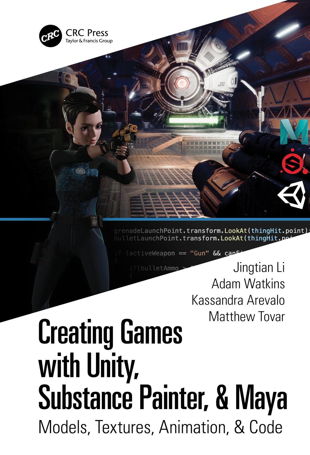 Creating Games with Unity, Substance Painter, & Maya; Models, Textures, Animation, & Code by Jingtian Li Adam Watkins Kassandra Arevalo & Matthew Tovar