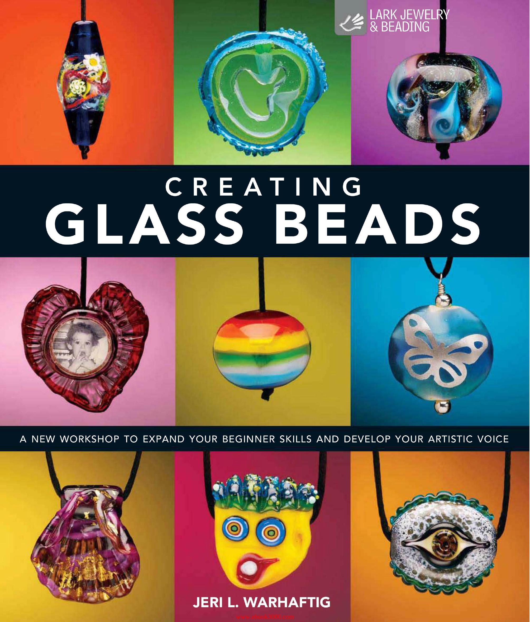 Creating Glass Beads: A New Workshop to Expand Your Beginner Skills and Develop Your Artistic Voice by Unknow