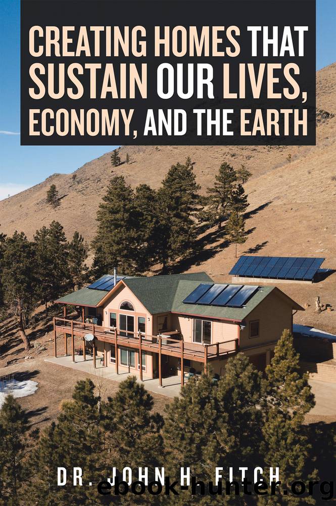 Creating Homes That Sustain Our Lives, Economy, and the Earth by Dr. John H. Fitch