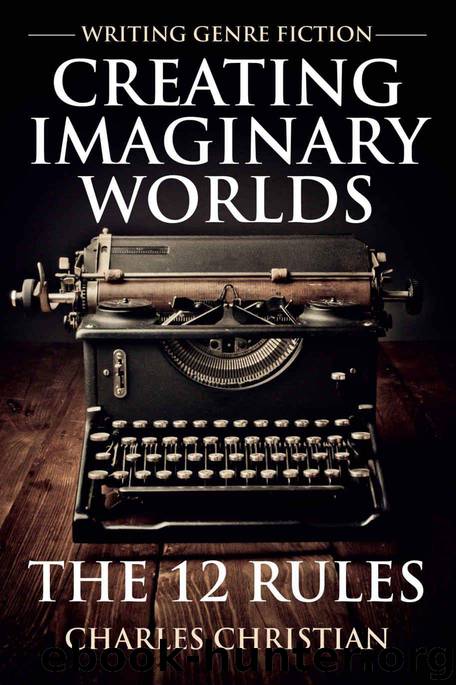 Creating Imaginary Worlds: The 12 Rules by Charles Christian