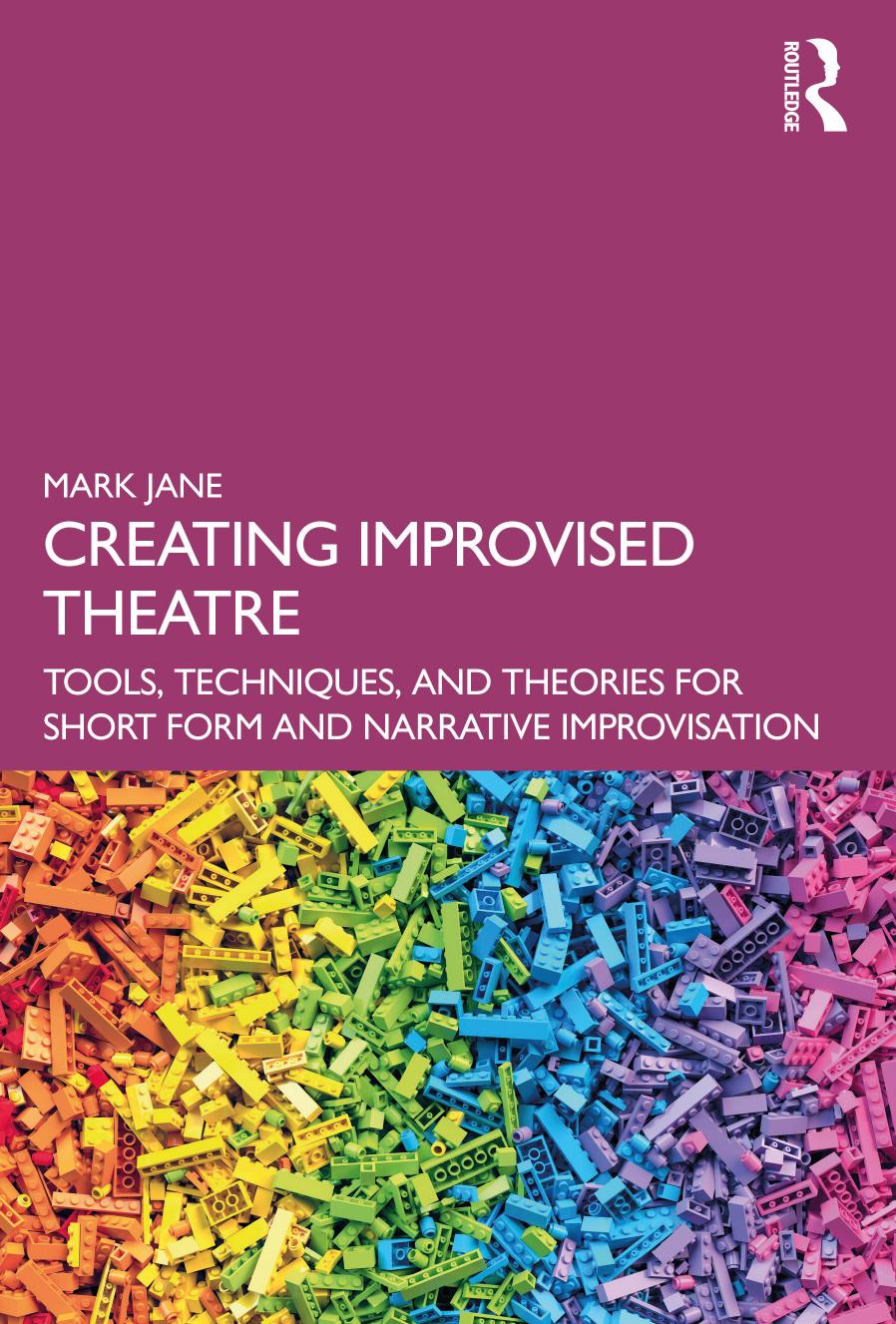 Creating Improvised Theatre: Tools, Techniques, and Theories for Short Form and Narrative Improvisation by Mark Jane