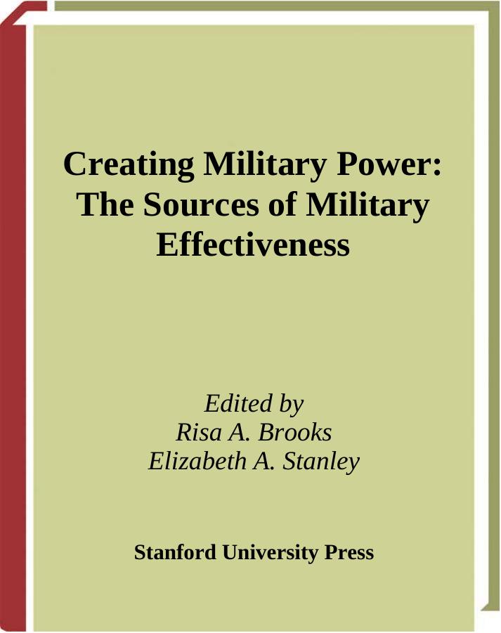 Creating Military Power: The Sources of Military Effectiveness by Risa Brooks Elizabeth Stanley