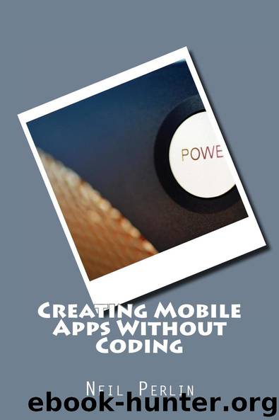 Creating Mobile Apps Without Coding by Neil Perlin