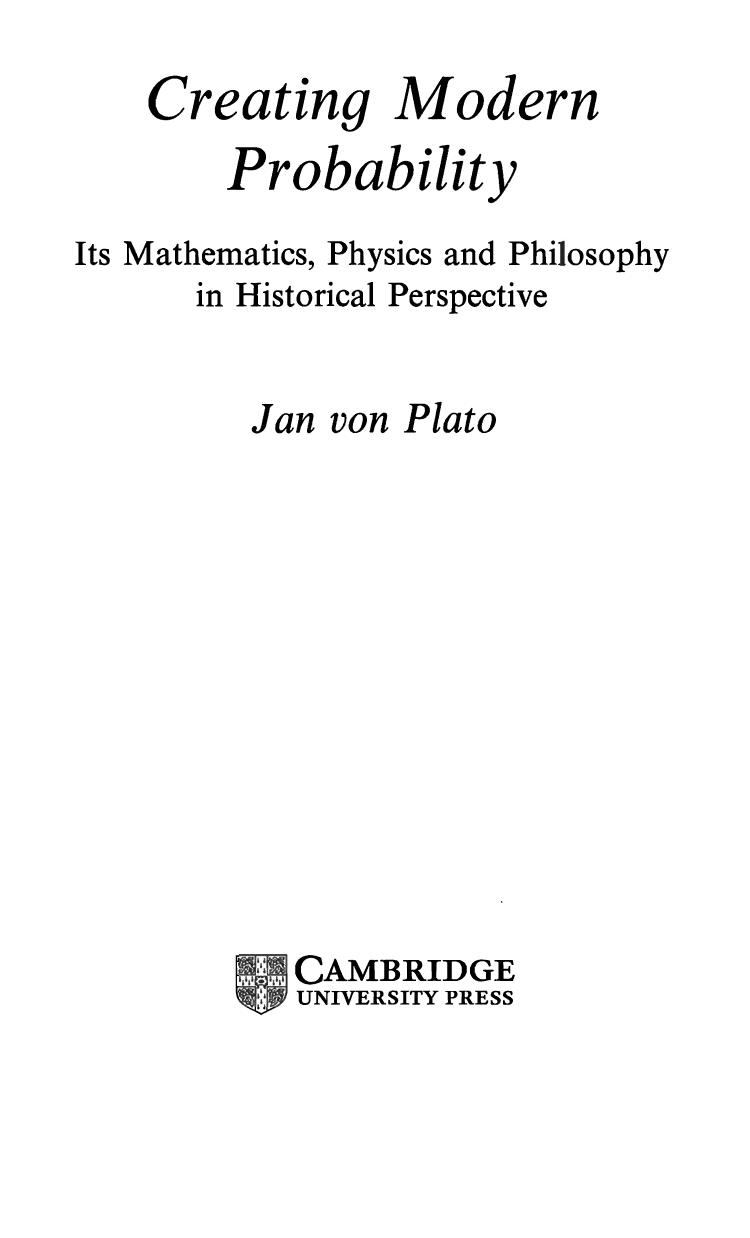 Creating Modern Probability: Its Mathematics, Physics and Philosophy in Historical Perspective by Jan von Plato