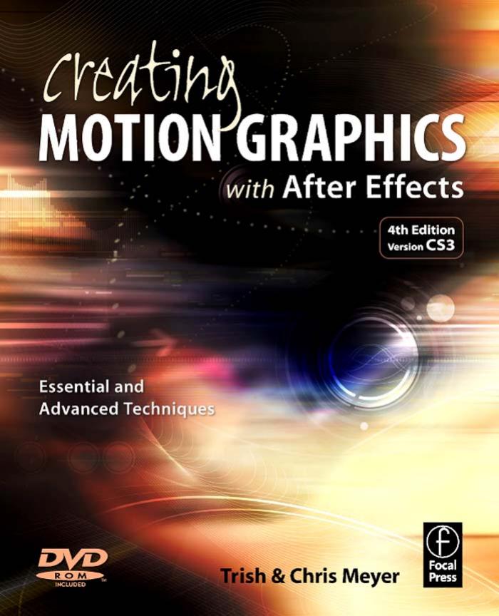 Creating Motion Graphics with After Effects, Fourth Edition: Essential and Advanced Techniques by Chris & Trish Meyer