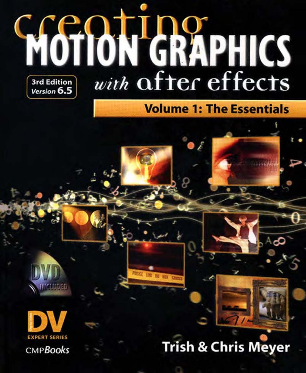 Creating Motion Graphics with After Effects, Vol. 1: The Essentials (3rd Edition, Version 6.5) by Trish Meyer Chris Meyer
