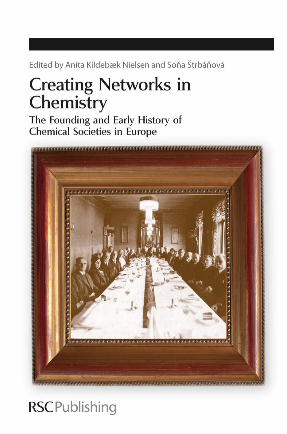 Creating Networks in Chemistry: The Founding and Early History of Chemical Societies in Europe by Anita Kildebæk Nielsen