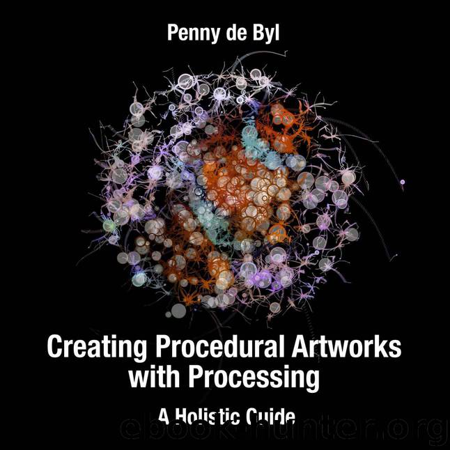 Creating Procedural Artworks with Processing: A Holistic Guide by Penny de Byl
