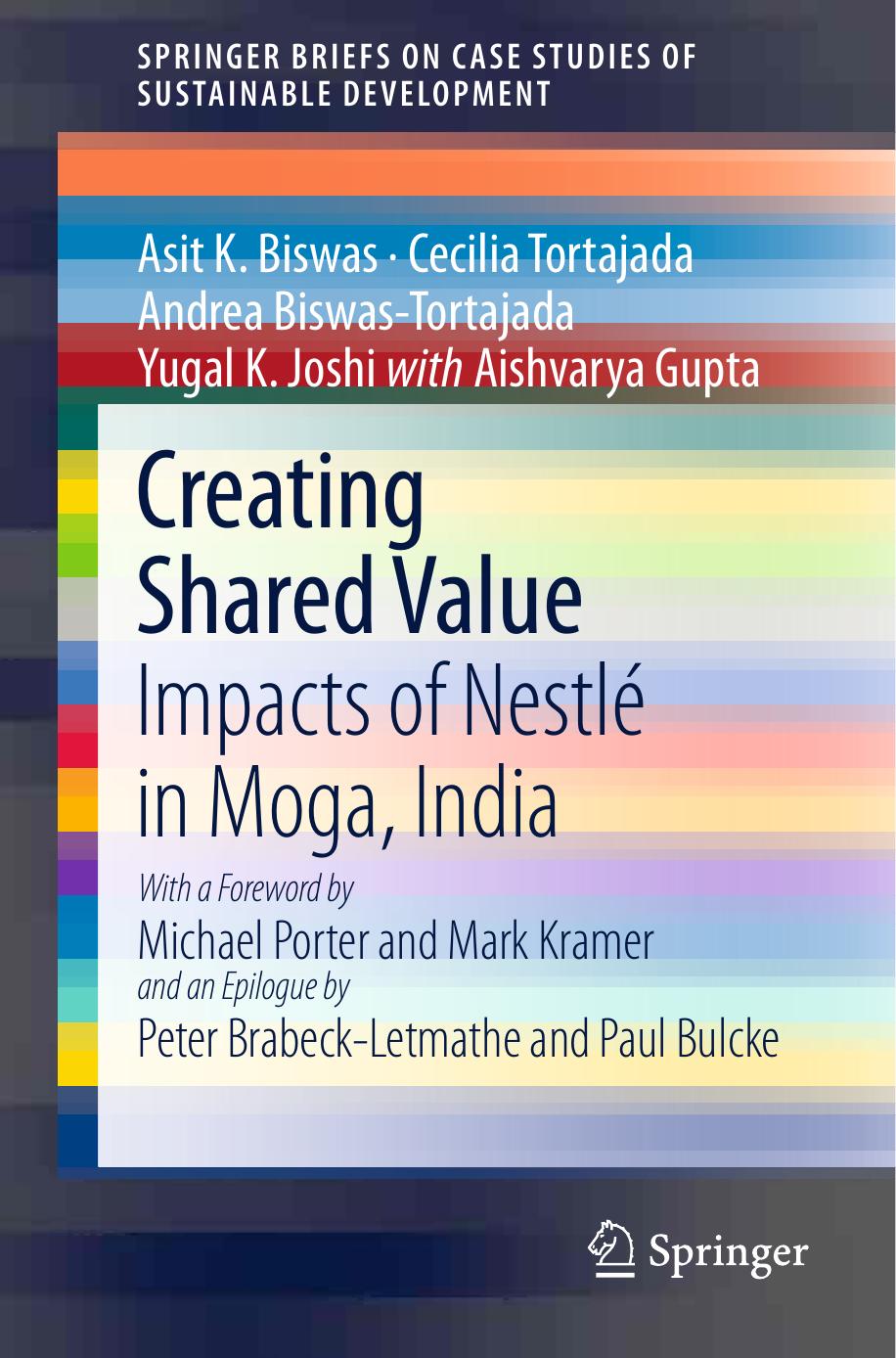 Creating Shared Value: Impacts of NestlÃ© in Moga, India by Asit K. Biswas Cecilia Tortajada Andrea Biswas-Tortajada Yugal K. Joshi Aishvarya Gupta (auth.)