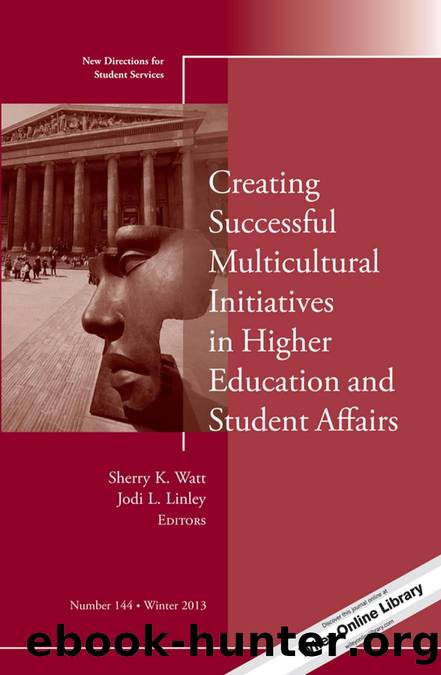 Creating Successful Multicultural Initiatives in Higher Education and Student Affairs : New Directions for Student Services, Number 144 by Sherry K. Watt; Jodi L. Linley