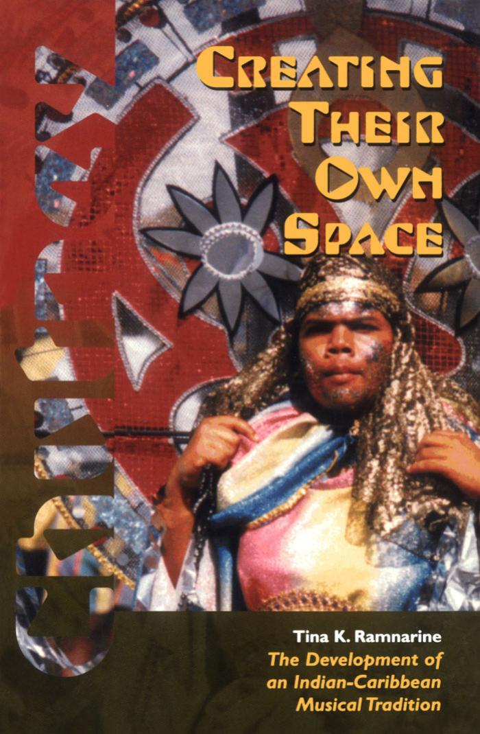 Creating Their Own Space: The Development of an Indian-Caribbean Musical Tradition by Tina K. Ramnarine