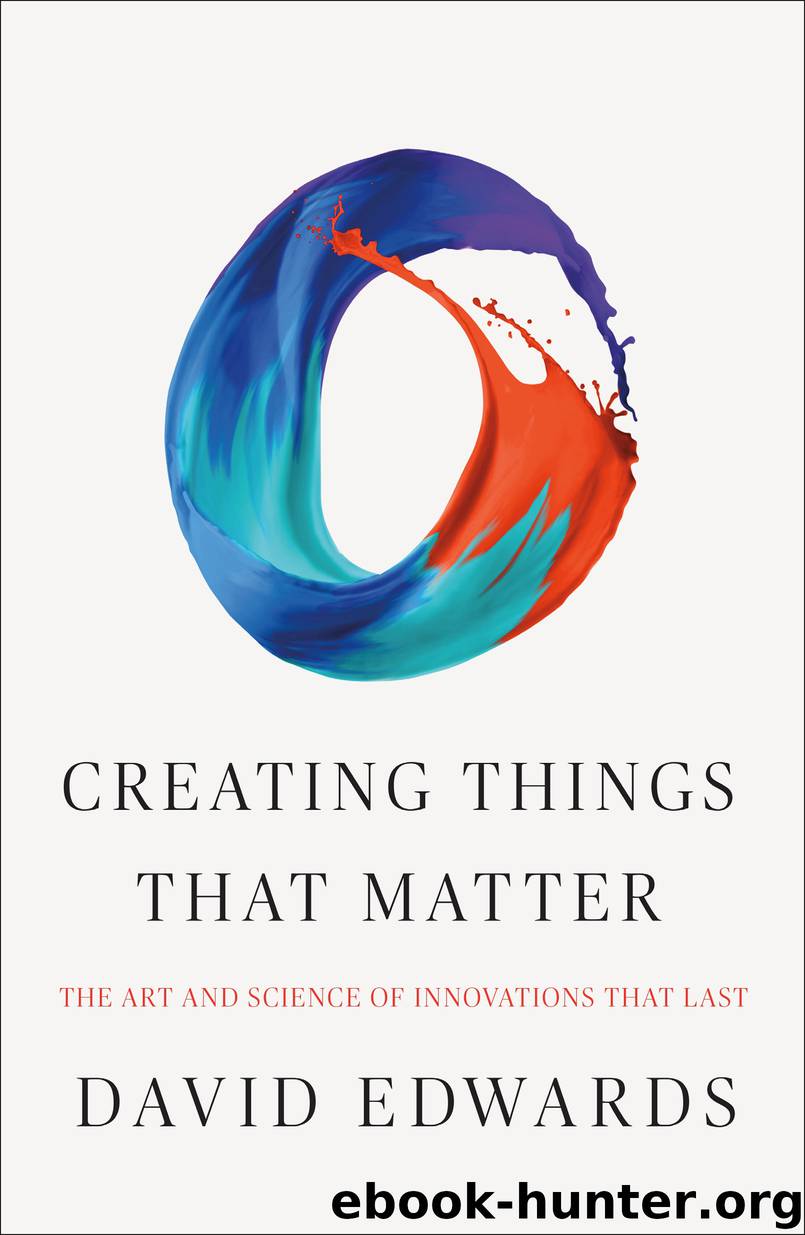 Creating Things That Matter by David Edwards