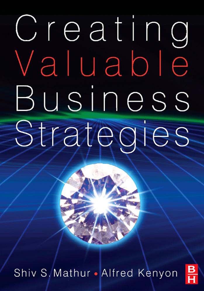 Creating Valuable Business Strategies by Shiv S Mathur Alfred Kenyon