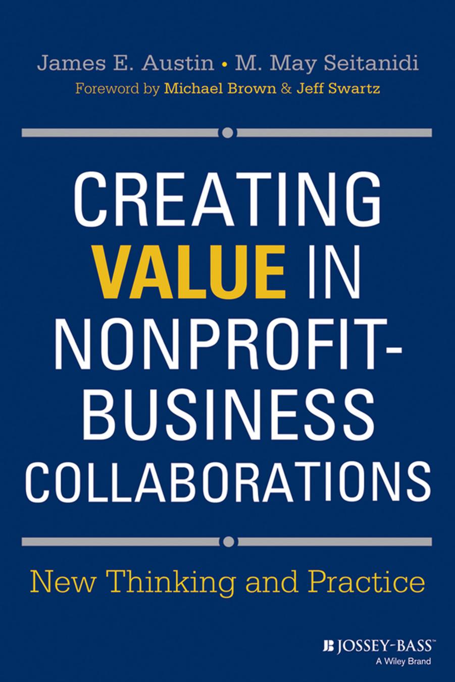 Creating Value in Nonprofit-Business Collaborations: New Thinking and Practice by James E. Austin M. May Seitanidi