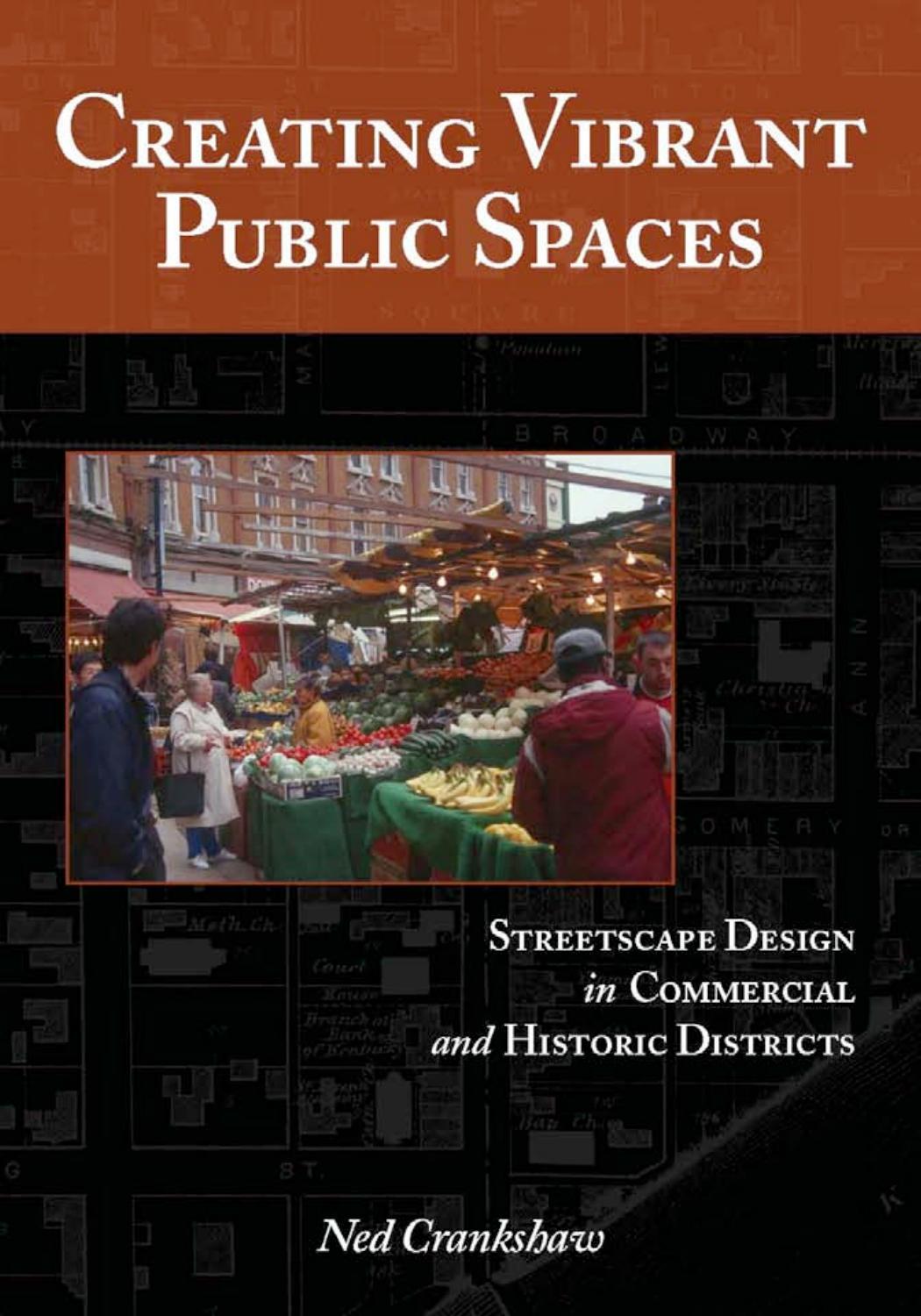 Creating Vibrant Public Spaces : Streetscape Design in Commercial and Historic Districts by Ned Crankshaw