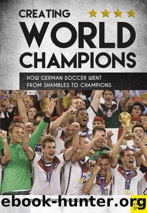 Creating World Champions. How German Soccer Went from Shambles to Champions by Stephan Schmidt & Tim Stegmann