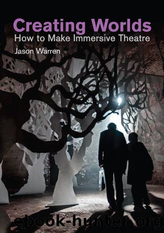 Creating Worlds: How to Make Immersive Theatre by Jason Warren