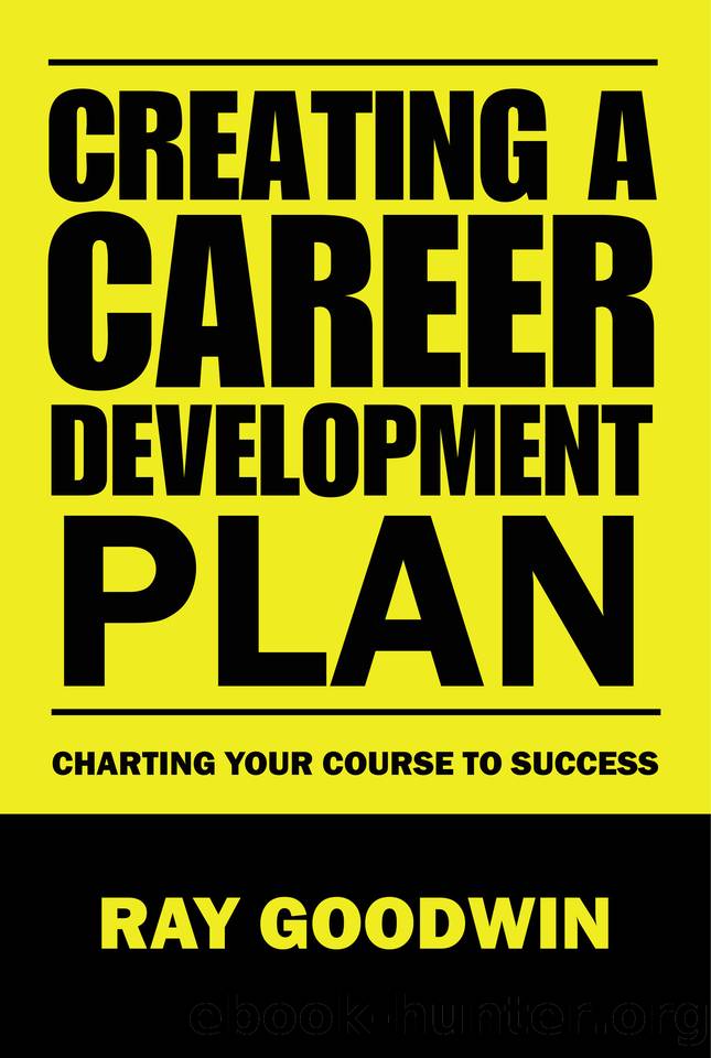 Creating a Career Development Plan: Charting your course to success by Goodwin Ray