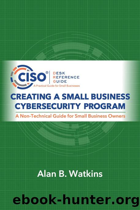 Creating a Small Business Cybersecurity Program by Watkins Alan