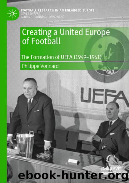 Creating a United Europe of Football by Philippe Vonnard