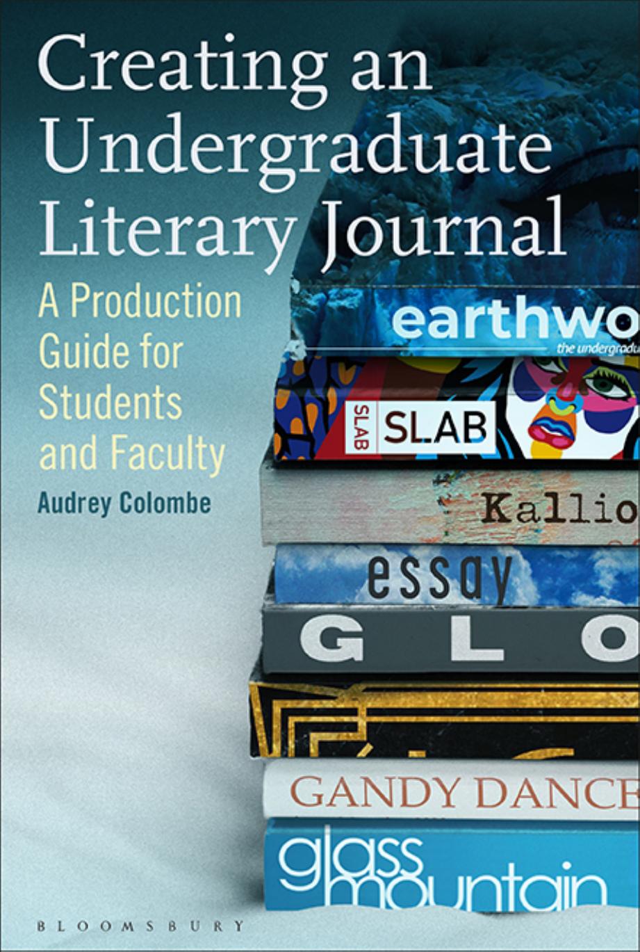 Creating an Undergraduate Literary Journal: A Production Guide for Students and Faculty by Audrey Colombe